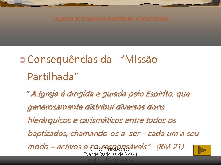 CHAVES ACTUAIS DA PASTORAL VOCACIONAL Ü Consequências da “Missão Partilhada” “ A Igreja é