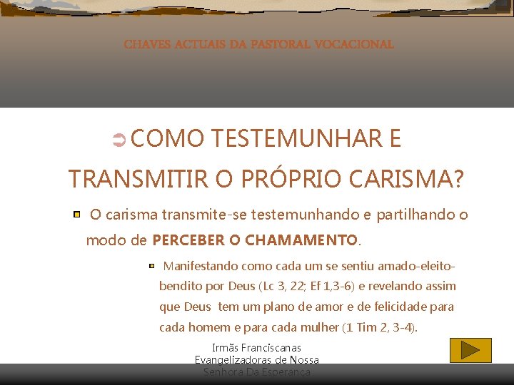 CHAVES ACTUAIS DA PASTORAL VOCACIONAL Ü COMO TESTEMUNHAR E TRANSMITIR O PRÓPRIO CARISMA? O CHAVES ACTUAIS DA PASTORAL VOCACIONAL Ü COMO TESTEMUNHAR E TRANSMITIR O PRÓPRIO CARISMA? O