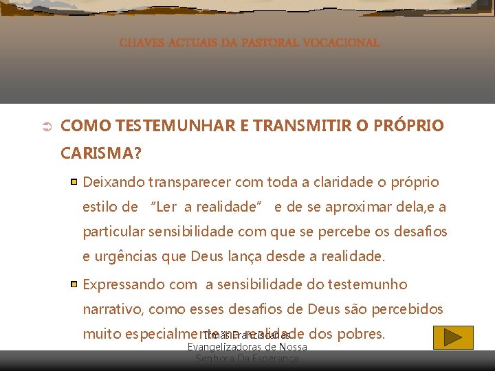 CHAVES ACTUAIS DA PASTORAL VOCACIONAL Ü COMO TESTEMUNHAR E TRANSMITIR O PRÓPRIO CARISMA? Deixando CHAVES ACTUAIS DA PASTORAL VOCACIONAL Ü COMO TESTEMUNHAR E TRANSMITIR O PRÓPRIO CARISMA? Deixando