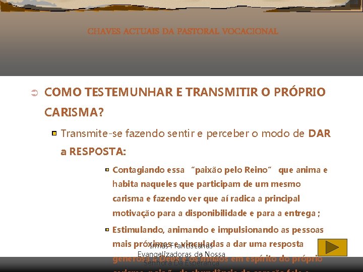 CHAVES ACTUAIS DA PASTORAL VOCACIONAL Ü COMO TESTEMUNHAR E TRANSMITIR O PRÓPRIO CARISMA? Transmite-se