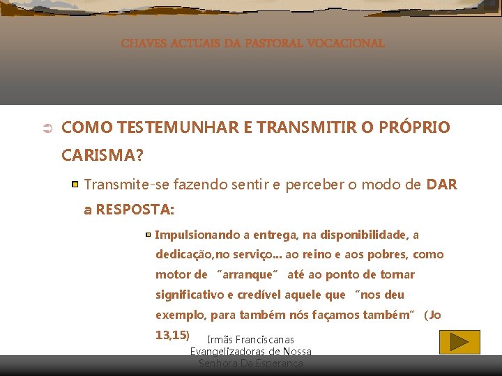 CHAVES ACTUAIS DA PASTORAL VOCACIONAL Ü COMO TESTEMUNHAR E TRANSMITIR O PRÓPRIO CARISMA? Transmite-se