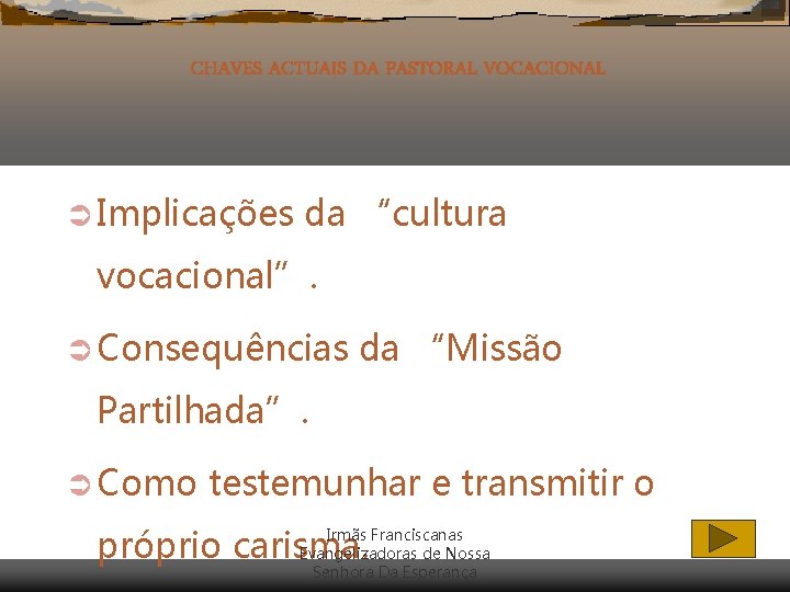 CHAVES ACTUAIS DA PASTORAL VOCACIONAL Ü Implicações da “cultura vocacional”. Ü Consequências da “Missão CHAVES ACTUAIS DA PASTORAL VOCACIONAL Ü Implicações da “cultura vocacional”. Ü Consequências da “Missão