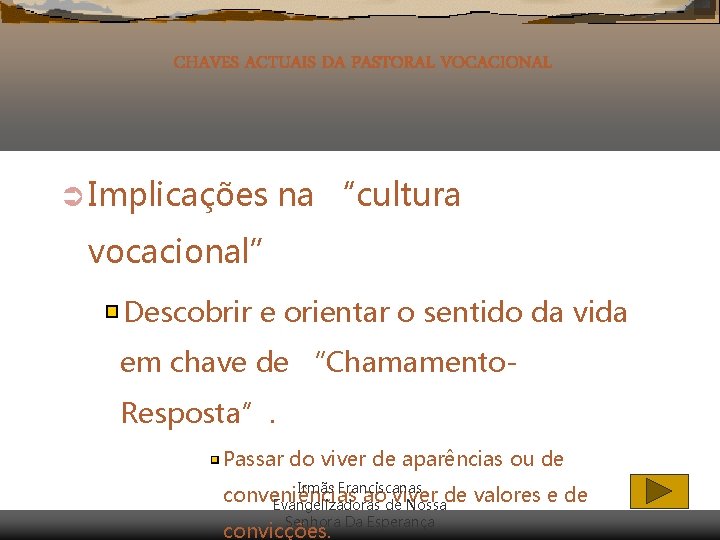 CHAVES ACTUAIS DA PASTORAL VOCACIONAL Ü Implicações na “cultura vocacional” Descobrir e orientar o