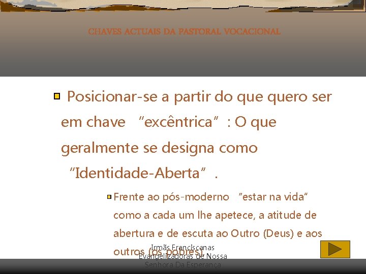 CHAVES ACTUAIS DA PASTORAL VOCACIONAL Posicionar-se a partir do quero ser em chave “excêntrica”: CHAVES ACTUAIS DA PASTORAL VOCACIONAL Posicionar-se a partir do quero ser em chave “excêntrica”: