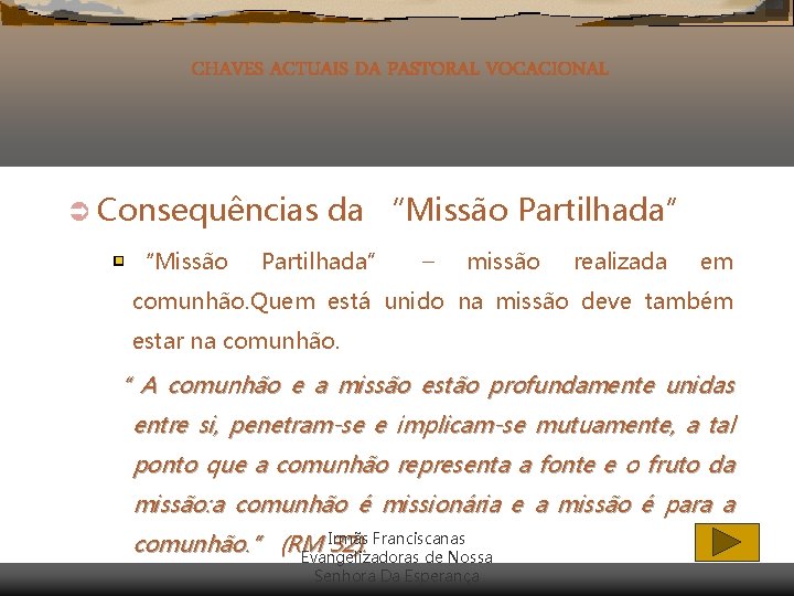 CHAVES ACTUAIS DA PASTORAL VOCACIONAL Ü Consequências “Missão da “Missão Partilhada” – missão realizada CHAVES ACTUAIS DA PASTORAL VOCACIONAL Ü Consequências “Missão da “Missão Partilhada” – missão realizada