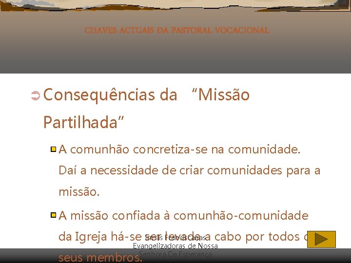 CHAVES ACTUAIS DA PASTORAL VOCACIONAL Ü Consequências da “Missão Partilhada” A comunhão concretiza-se na CHAVES ACTUAIS DA PASTORAL VOCACIONAL Ü Consequências da “Missão Partilhada” A comunhão concretiza-se na