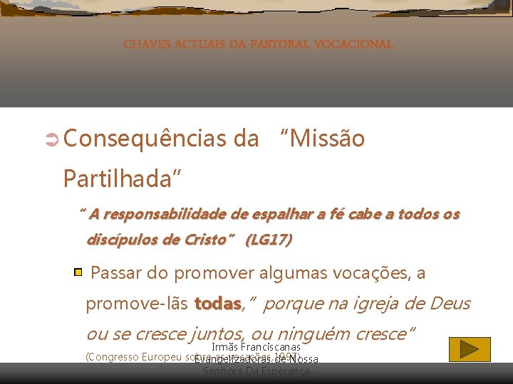 CHAVES ACTUAIS DA PASTORAL VOCACIONAL Ü Consequências da “Missão Partilhada” “ A responsabilidade de