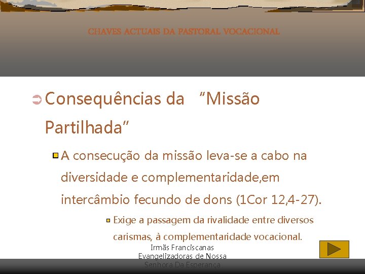 CHAVES ACTUAIS DA PASTORAL VOCACIONAL Ü Consequências da “Missão Partilhada” A consecução da missão