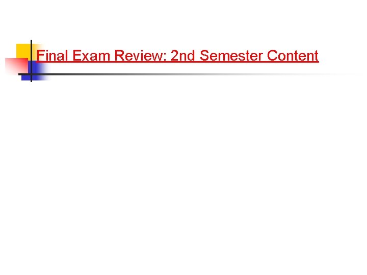 Final Exam Review: 2 nd Semester Content 