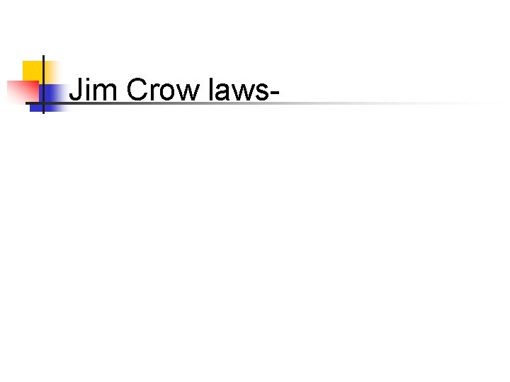 Jim Crow laws- 