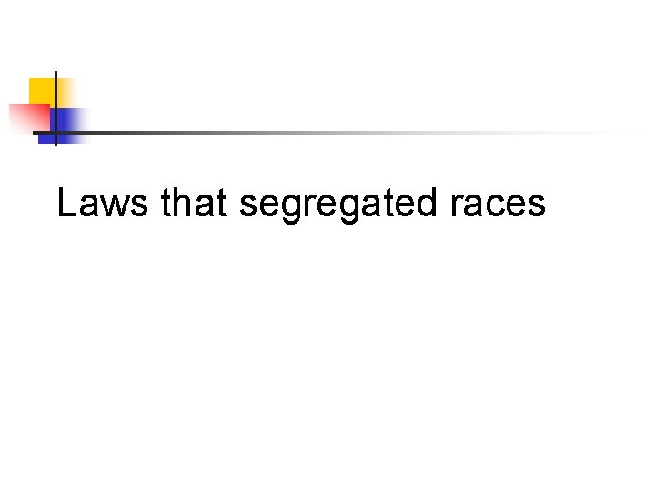 Laws that segregated races 