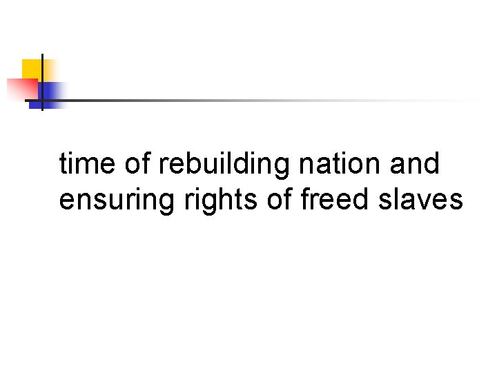 time of rebuilding nation and ensuring rights of freed slaves 