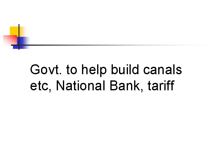 Govt. to help build canals etc, National Bank, tariff 