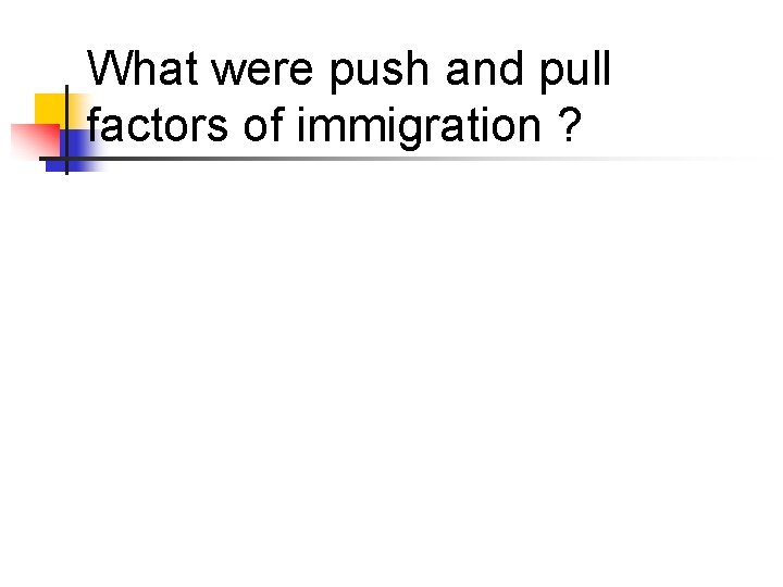 What were push and pull factors of immigration ? 