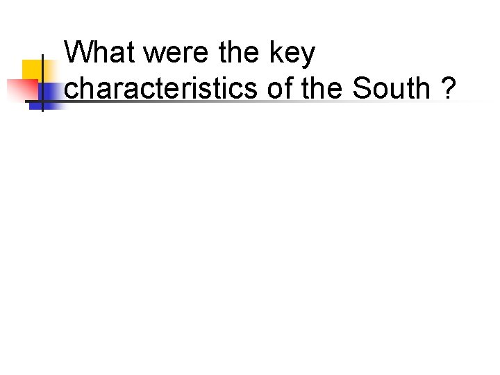 What were the key characteristics of the South ? 