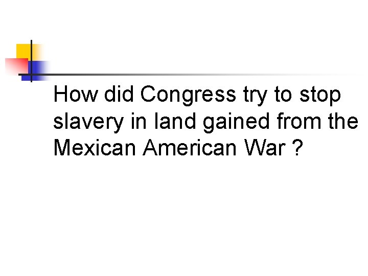 How did Congress try to stop slavery in land gained from the Mexican American