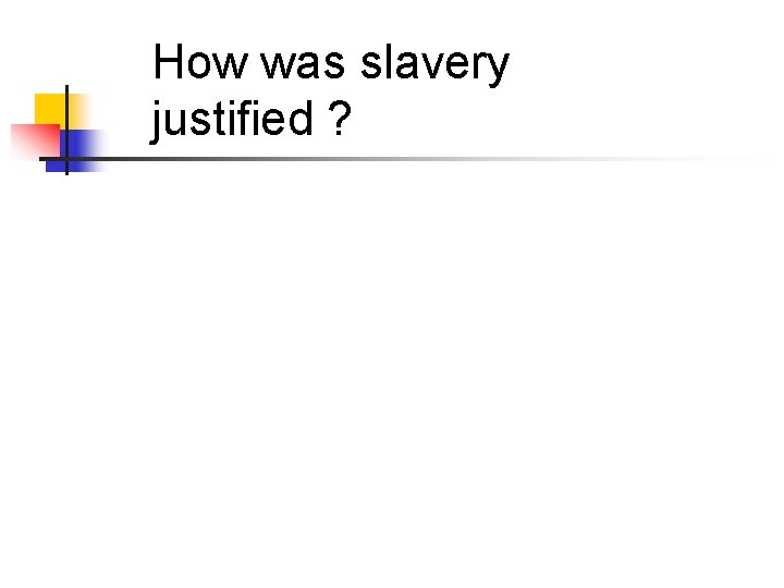 How was slavery justified ? 
