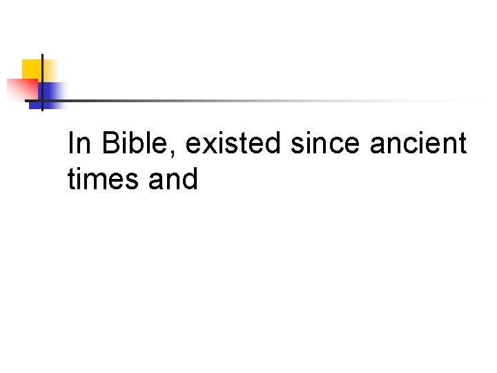 In Bible, existed since ancient times and 