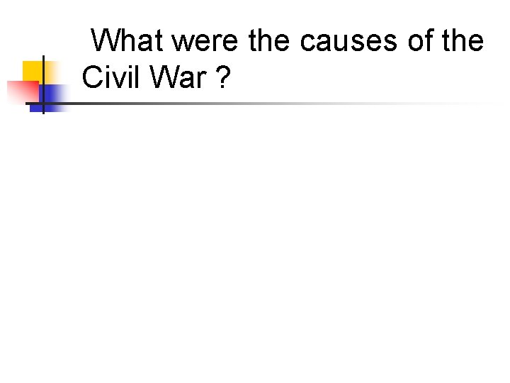 What were the causes of the Civil War ? 