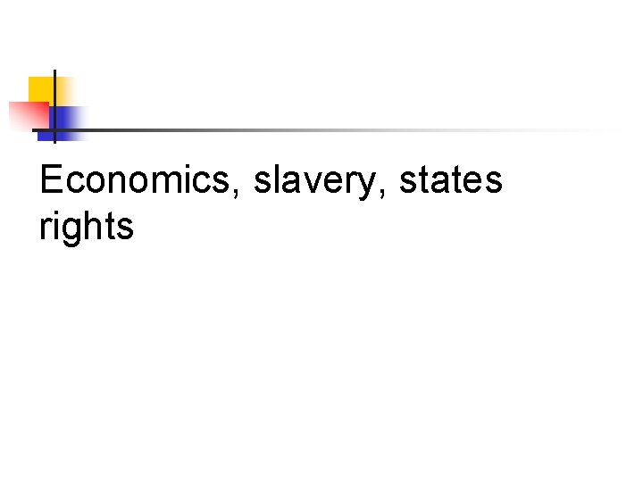 Economics, slavery, states rights 