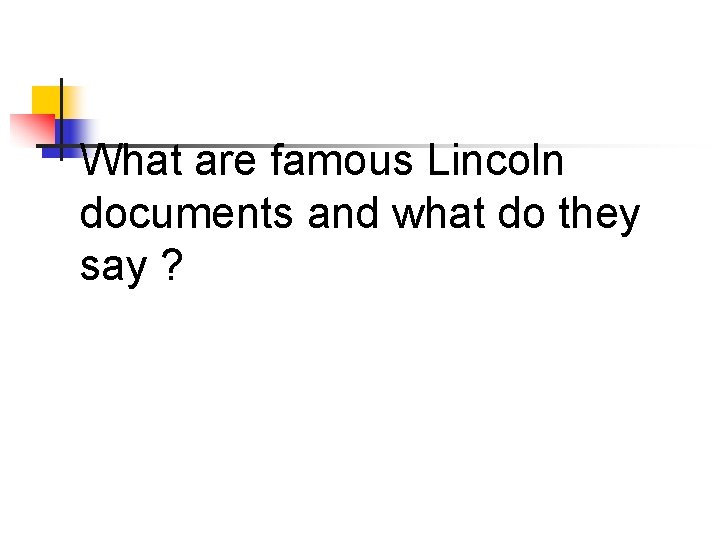 What are famous Lincoln documents and what do they say ? 