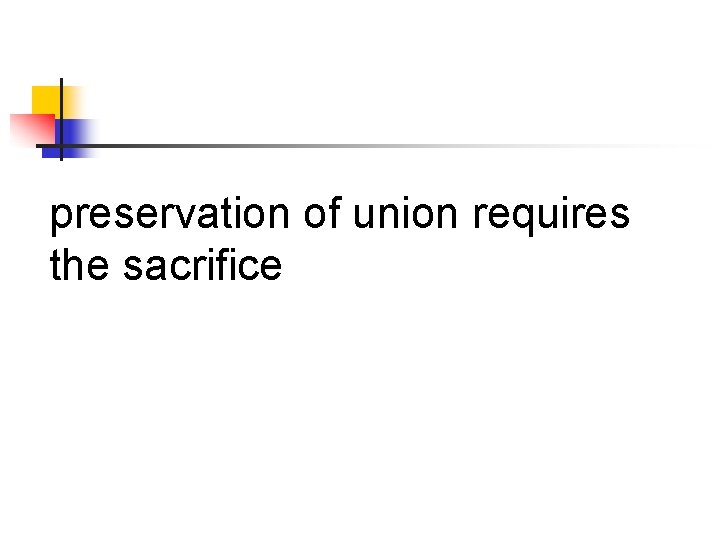 preservation of union requires the sacrifice 