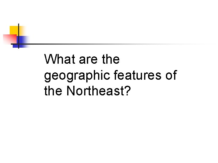 What are the geographic features of the Northeast? 