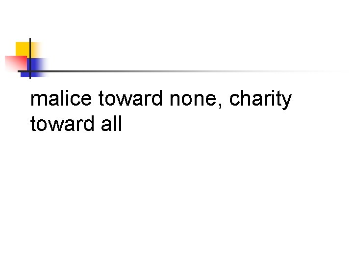 malice toward none, charity toward all 