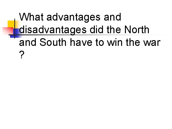 What advantages and disadvantages did the North and South have to win the war