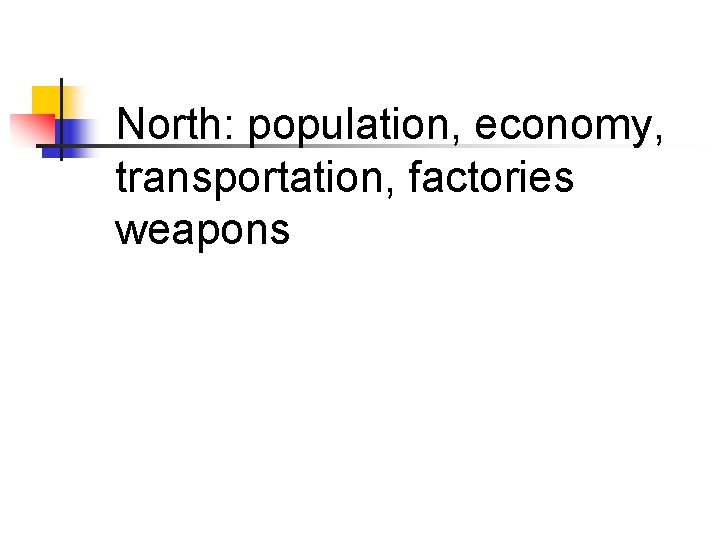 North: population, economy, transportation, factories weapons 