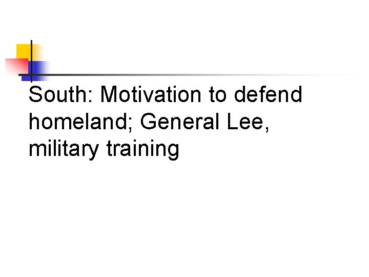 South: Motivation to defend homeland; General Lee, military training 