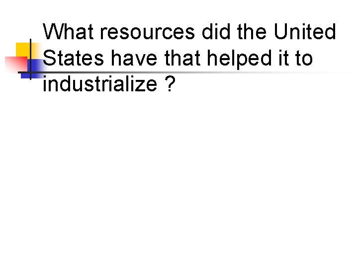 What resources did the United States have that helped it to industrialize ? 