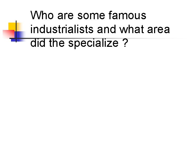 Who are some famous industrialists and what area did the specialize ? 