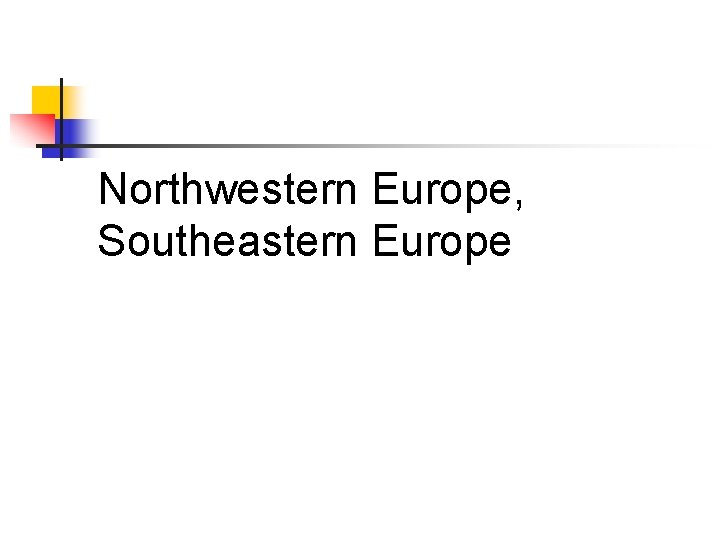 Northwestern Europe, Southeastern Europe 