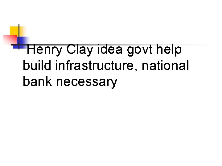 Henry Clay idea govt help build infrastructure, national bank necessary 