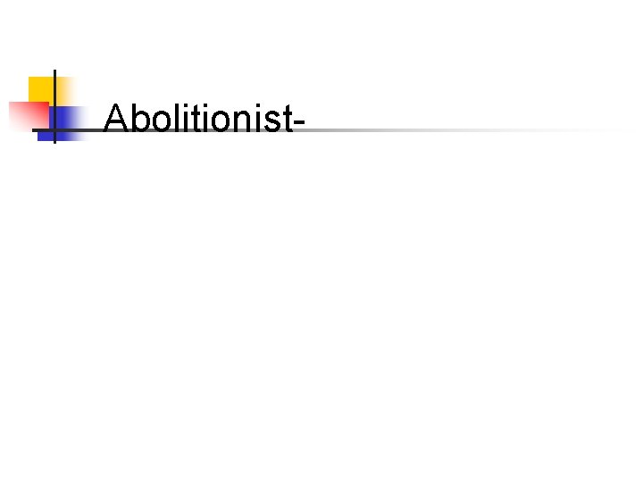 Abolitionist- 