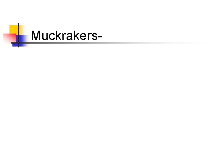 Muckrakers- 