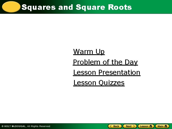 Squares and Square Roots Warm Up Problem of the Day Lesson Presentation Lesson Quizzes