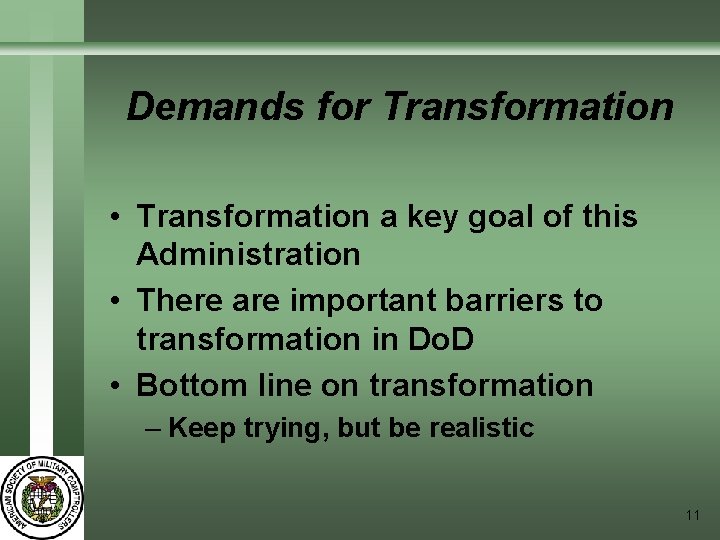 Demands for Transformation • Transformation a key goal of this Administration • There are