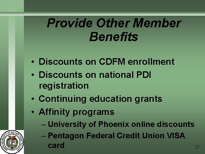 Provide Other Member Benefits • Discounts on CDFM enrollment • Discounts on national PDI