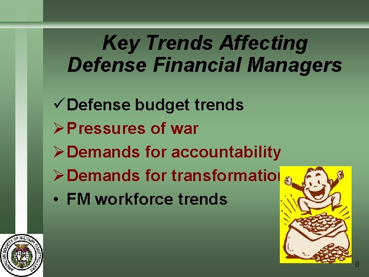 Key Trends Affecting Defense Financial Managers ü Defense budget trends Ø Pressures of war