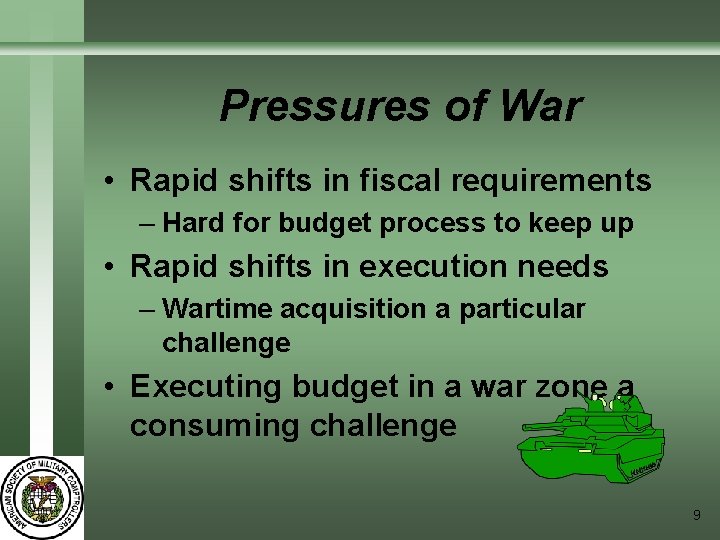 Pressures of War • Rapid shifts in fiscal requirements – Hard for budget process