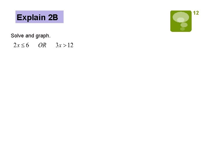 Explain 2 B Solve and graph. 12 