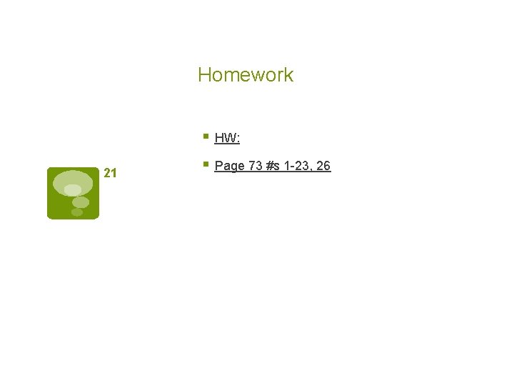 Homework § HW: 21 § Page 73 #s 1 -23, 26 