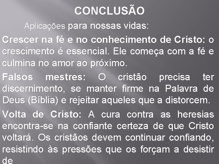CONCLUSÃO Aplicações para nossas vidas: Crescer na fé e no conhecimento de Cristo: o