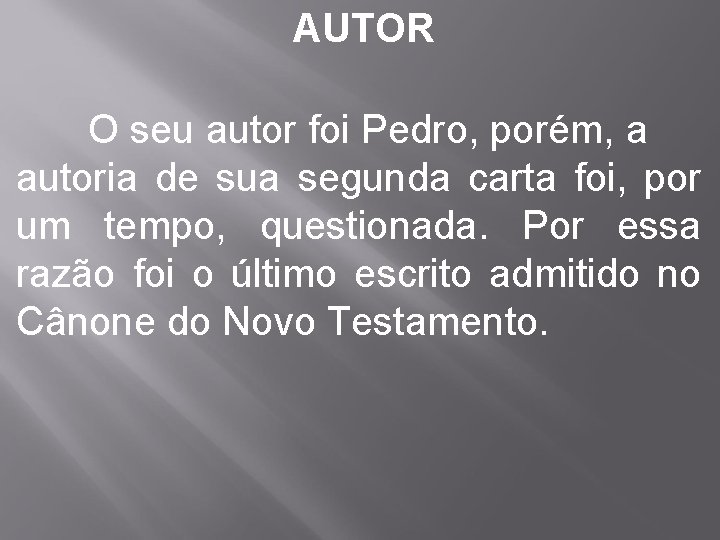 AUTOR O seu autor foi Pedro, porém, a autoria de sua segunda carta foi,