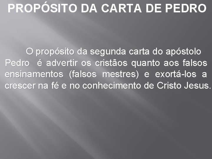 PROPÓSITO DA CARTA DE PEDRO O propósito da segunda carta do apóstolo Pedro é