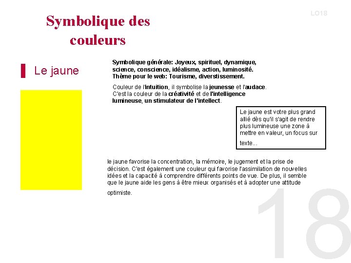 LO 18 Symbolique des couleurs ▌ Le jaune Symbolique générale: Joyeux, spirituel, dynamique, science,