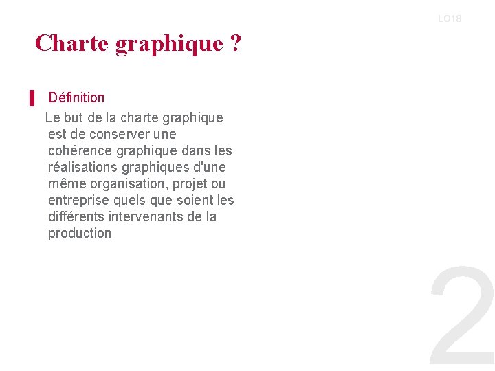 LO 18 Charte graphique ? ▌ Définition Le but de la charte graphique est