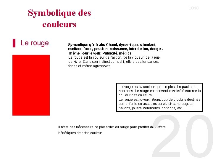 LO 18 Symbolique des couleurs ▌ Le rouge Symbolique générale: Chaud, dynamique, stimulant, excitant,